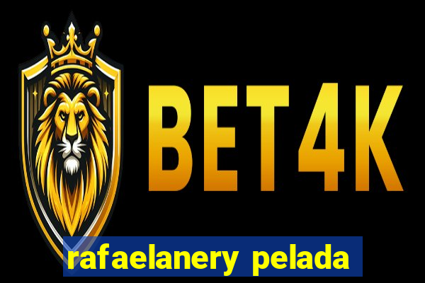 rafaelanery pelada